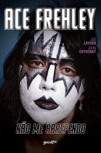 Baixar Livro Não Me Arrependo - Memórias do Rock N Roll - Ace Frehley  em ePub PDF Mobi ou Ler Online