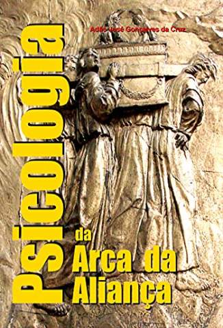 Baixar Livro Psicologia da Arca da Aliança - Adão José Gonçalves da Cruz em ePub PDF Mobi ou Ler Online