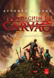 Baixar Livro O Espadachim de Carvão e a voz do Guardião cego - Affonso Solano em ePub PDF Mobi ou Ler Online