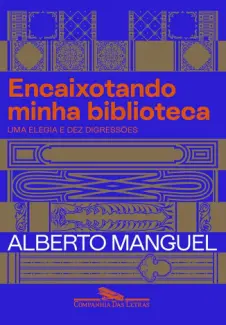Baixar Livro Encaixotando Minha Biblioteca - Alberto Manguel em ePub PDF Mobi ou Ler Online