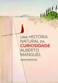 Baixar Livro Uma História Natural da Curiosidade - Alberto Manguel em ePub PDF Mobi ou Ler Online