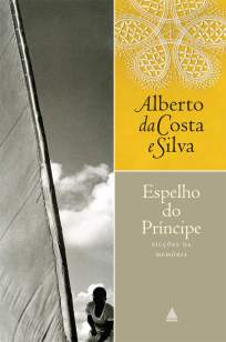 Baixar Livro Espelho do Príncipe - Alberto da Costa e Silva em ePub PDF Mobi ou Ler Online