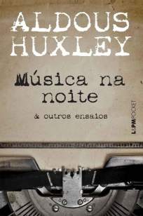 Baixar Livro Música Na Noite & Outros Ensaios -  Aldous Huxley  em ePub PDF Mobi ou Ler Online