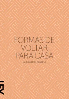 Baixar Livro Formas de Voltar Para Casa - Alejandro Zambra em ePub PDF Mobi ou Ler Online