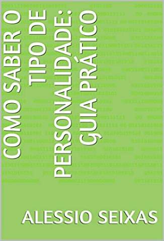 Baixar Livro Como Saber o Tipo de Personalidade: Guia Prático - Alessio Seixas em ePub PDF Mobi ou Ler Online