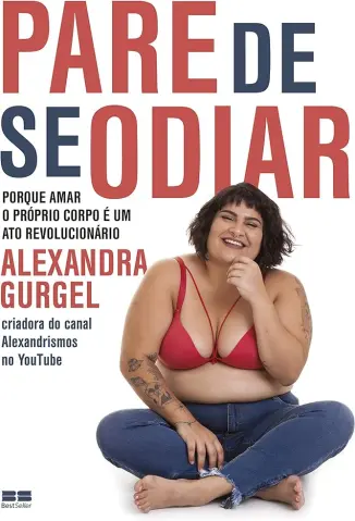 Baixar Livro Pare de se Odiar: Porque amar o Próprio Corpo é um ato Revolucionário - Alexandra Gurgel em ePub PDF Mobi ou Ler Online
