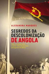 Baixar Segredos da Descolonização de Angola - Alexandra Marques ePub PDF Mobi ou Ler Online