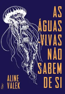 Baixar Livro As Águas-vivas não Sabem de si - Aline Valek em ePub PDF Mobi ou Ler Online