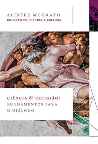 Baixar Livro Ciência e Religião: Fundamentos para o Diálogo - Alister McGrath em ePub PDF Mobi ou Ler Online