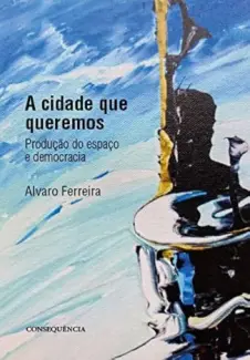 Baixar Livro A Cidade que Queremos - Alvaro Ferreira em ePub PDF Mobi ou Ler Online