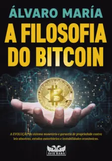 Baixar Livro A Filosofia do Bitcoin - Álvaro María em ePub PDF Mobi ou Ler Online