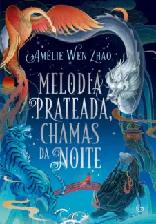 Baixar Livro Melodia Prateada, Chamas da Noite - Amelie Wen Zhao em ePub PDF Mobi ou Ler Online