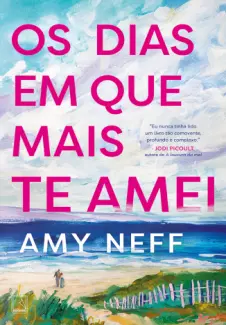 Baixar Livro Os dias em que mais te amei -  Amy Neff em ePub PDF Mobi ou Ler Online