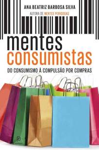 Baixar Livro Mentes Consumistas - Ana Beatriz Barbosa Silva em ePub PDF Mobi ou Ler Online