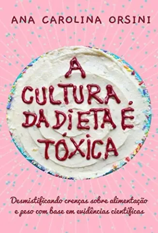Baixar Livro A Cultura da Dieta é Tóxica - Ana Carolina Orsini em ePub PDF Mobi ou Ler Online