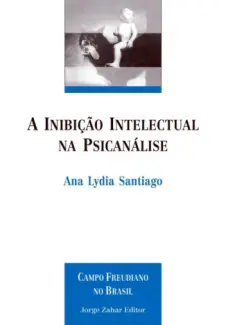 Baixar Livro A Inibição Intelectual na Psicanálise - Ana Lydia Santiago em ePub PDF Mobi ou Ler Online