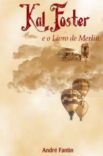 Baixar Livro Kal Foster e o Livro de Merlin - André Fantin em ePub PDF Mobi ou Ler Online