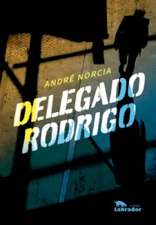 Baixar Livro Delegado Rodrigo - André Luiz Rodrigo do Prado Norcia em ePub PDF Mobi ou Ler Online