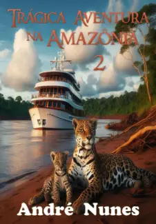 Baixar Livro Trágica Aventura na Amazônia 2 - A Nova Expedição - André Nunes em ePub PDF Mobi ou Ler Online