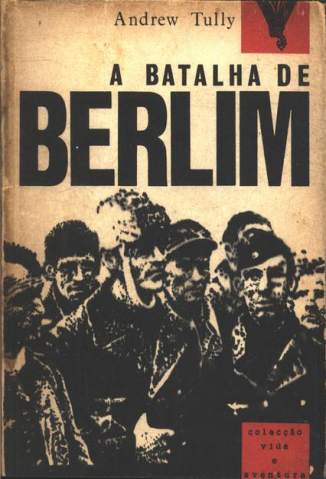 Baixar Livro A Batalha de Berlim - Andrew Tully em ePub PDF Mobi ou Ler Online