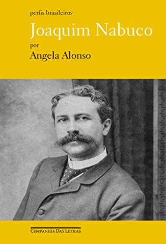 Baixar Livro Joaquim Nabuco - Angela Alonso em ePub PDF Mobi ou Ler Online
