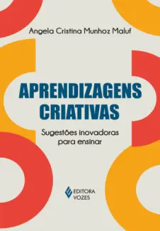 Baixar Livro Aprendizagens criativas: sugestões inovadoras para ensinar - Angela Cristina Munhoz Maluf em ePub PDF Mobi ou Ler Online