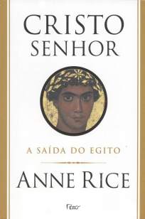 Baixar Livro Cristo Senhor - A Saída do Egito - Anne Rice em ePub PDF Mobi ou Ler Online