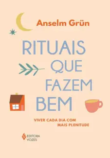 Baixar Livro Rituais que Fazem bem : Viver cada dia com mais Plenitude - Anselm Grün em ePub PDF Mobi ou Ler Online