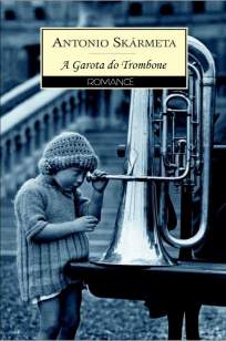 Baixar A Garota do Trombone - Antonio Skármeta ePub PDF Mobi ou Ler Online