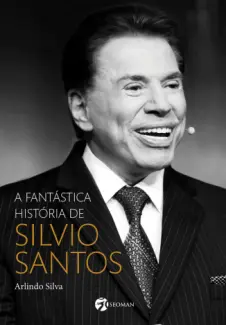 Baixar Livro A fantástica história de Silvio Santos - Arlindo Silva em ePub PDF Mobi ou Ler Online