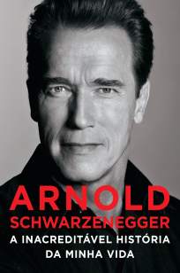 Baixar Arnold Schwarzenegger - A Inacreditável História da Minha Vida - Arnold Schwarzenegger ePub PDF Mobi ou Ler Online