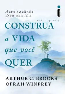 Baixar Livro Construa a vida que você quer - Arthur C. Brooks em ePub PDF Mobi ou Ler Online