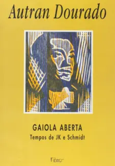 Baixar Livro Gaiola aberta: tempos de JK e Schimidt - Autran Dourado em ePub PDF Mobi ou Ler Online