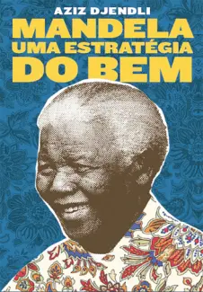 Baixar Livro Mandela: Uma Estratégia do Bem - Aziz Djendli em ePub PDF Mobi ou Ler Online