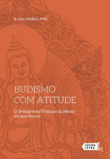 Baixar Livro Budismo com atitude: O Treinamento Tibetano da Mente em Sete Pontos - B. Alan Wallace em ePub PDF Mobi ou Ler Online