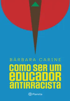 Baixar Livro Como ser um Educador Antirracista - Bárbara Carine Soares Pinheiro em ePub PDF Mobi ou Ler Online