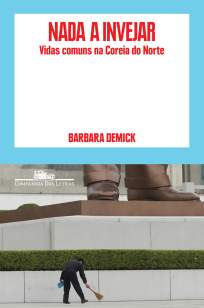 Baixar Livro Nada a Invejar: Vidas Comuns Na Coreia do Norte - Barbara Demick em ePub PDF Mobi ou Ler Online