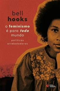 Baixar Livro O Feminismo é para Todo Mundo: Políticas Arrebatadoras - Bell Hooks em ePub PDF Mobi ou Ler Online