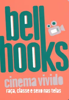 Baixar Livro Cinema Vivido: Raça, Classe e Sexo nas Telas - Bell Hooks em ePub PDF Mobi ou Ler Online