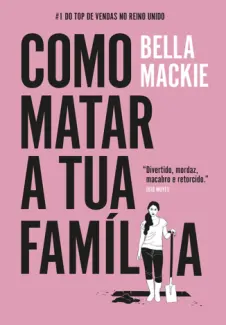 Baixar Livro Como Matar A Tua Família - Bella Mackie em ePub PDF Mobi ou Ler Online