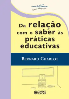 Baixar Livro Da Relação com o Saber às Práticas Educativas - Bernard Charlot em ePub PDF Mobi ou Ler Online