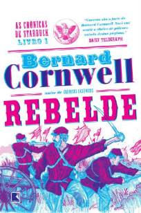 Baixar Livro Rebelde - As Crônicas de Starbuck Vol. 1 - Bernard Cornwell em ePub PDF Mobi ou Ler Online