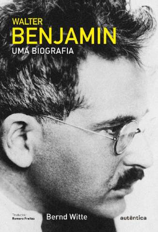 Baixar Livro Walter Benjamin: uma Biografia - Bernd Witte em ePub PDF Mobi ou Ler Online