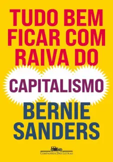 Baixar Livro Tudo bem Ficar com Raiva do Capitalismo - Bernie Sanders em ePub PDF Mobi ou Ler Online