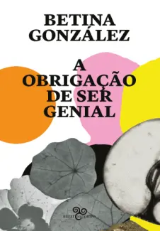 Baixar Livro A Obrigação de ser Genial - Betina González em ePub PDF Mobi ou Ler Online