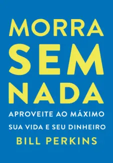 Baixar Livro Morra sem Nada - Bill Perkins em ePub PDF Mobi ou Ler Online