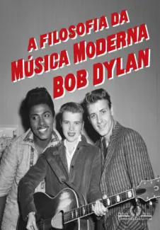 Baixar Livro A Filosofia da Musica Moderna - Bob Dylan em ePub PDF Mobi ou Ler Online