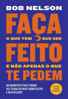 Baixar Livro Faça o que tem que ser Feito e não Apenas o que te Pedem - Bob Nelson em ePub PDF Mobi ou Ler Online