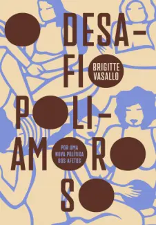 Baixar Livro O Desafio Poliamoroso: Por uma nova Política dos Afetos - Brigitte Vasallo em ePub PDF Mobi ou Ler Online