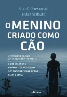 Baixar Livro O Menino Criado Como Cão - Bruce D. Perry em ePub PDF Mobi ou Ler Online